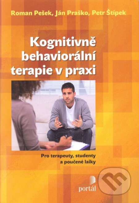Kniha: Kognitivně-behaviorální terapie v praxi (Ján Praško, Petr Štípek a Roman Pešek). Portál, 2026 Kniha: Kognitivně-behaviorální terapie v praxi (Ján Praško, Petr Štípek a Roman Pešek). Portál, 2026
