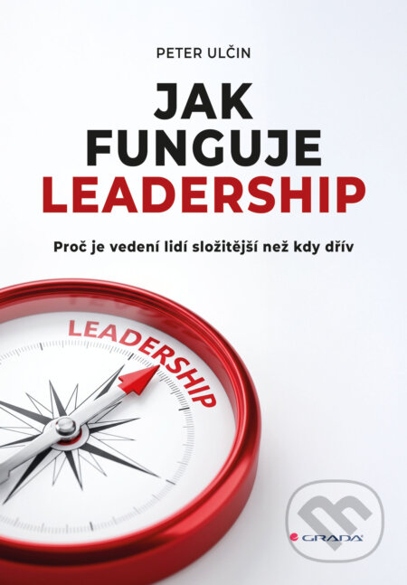 Kniha: Jak funguje leadership (Peter Ulčin). Grada, 2026 Kniha: Jak funguje leadership (Peter Ulčin). Grada, 2026
