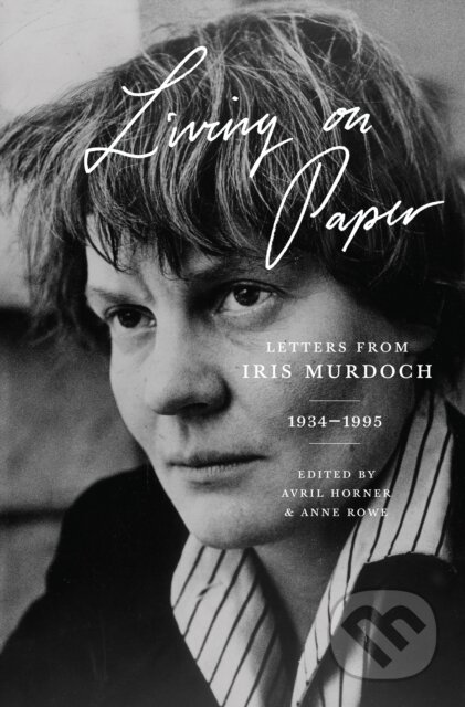 Kniha: Living on Paper (Iris Murdoch, Avril Horner a Anne Rowe). Princeton University Press, 2018 Kniha: Living on Paper (Iris Murdoch, Avril Horner a Anne Rowe). Princeton University Press, 2018
