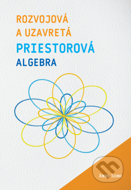 Kniha: Rozvojová a uzavretá priestorová algebra (Amos Soma). Amos Soma, 2026 Kniha: Rozvojová a uzavretá priestorová algebra (Amos Soma). Amos Soma, 2026