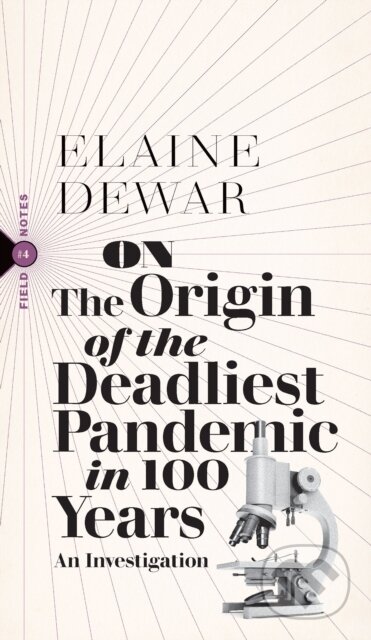 Kniha: On the Origin of the Deadliest Pandemic in 100 Years (Elaine Dewar). Biblioasis, 2021 Kniha: On the Origin of the Deadliest Pandemic in 100 Years (Elaine Dewar). Biblioasis, 2021