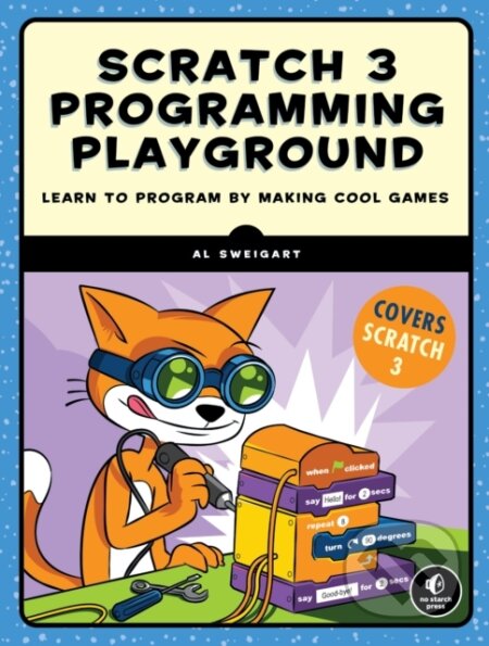 Kniha: Scratch 3 Programming Playground (Al Sweigart). No Starch, 2021 Kniha: Scratch 3 Programming Playground (Al Sweigart). No Starch, 2021