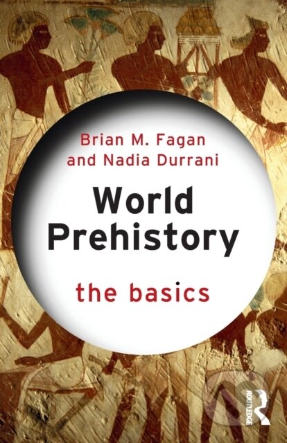 Kniha: World Prehistory (Brian M. Fagan a Nadia Durrani). Routledge, 2021 Kniha: World Prehistory (Brian M. Fagan a Nadia Durrani). Routledge, 2021