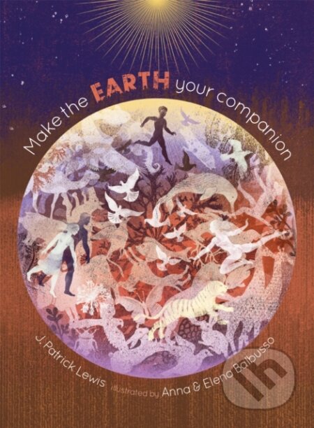 Kniha: Make the Earth Your Companion (J Patrick Lewis). Creativ Company, 2021 Kniha: Make the Earth Your Companion (J Patrick Lewis). Creativ Company, 2021