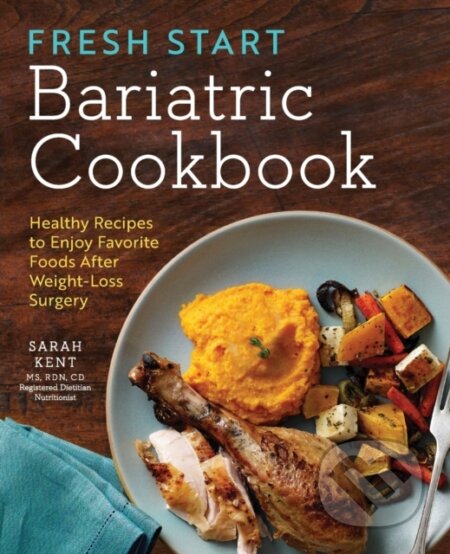 Kniha: Fresh Start Bariatric Cookbook (Sarah Kent). Rockridge, 2017 Kniha: Fresh Start Bariatric Cookbook (Sarah Kent). Rockridge, 2017