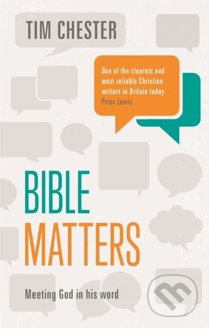Kniha: Bible Matters – Meeting God In His Word (Dr Tim Chester). Inter-Varsity, 2017 Kniha: Bible Matters – Meeting God In His Word (Dr Tim Chester). Inter-Varsity, 2017