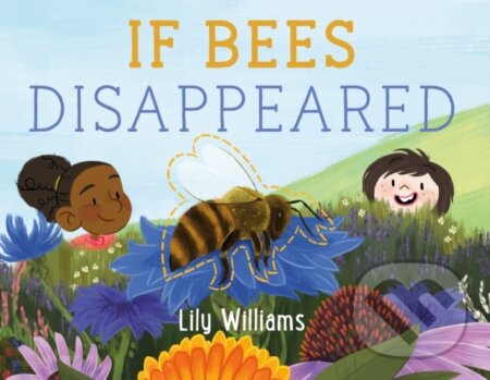 Kniha: If Bees Disappeared (Lily Williams). St Martin's Press, 2021 Kniha: If Bees Disappeared (Lily Williams). St Martin's Press, 2021