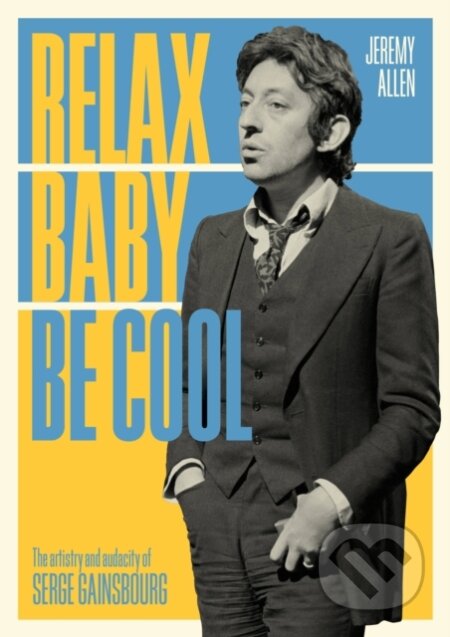Kniha: Relax Baby Be Cool (Jeremy Allen). Jawbone, 2021 Kniha: Relax Baby Be Cool (Jeremy Allen). Jawbone, 2021