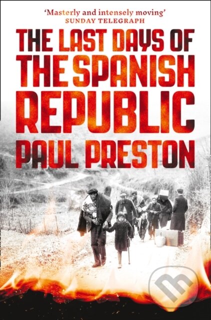 Kniha: The Last Days of the Spanish Republic (Paul Preston). William Collins, 2017 Kniha: The Last Days of the Spanish Republic (Paul Preston). William Collins, 2017