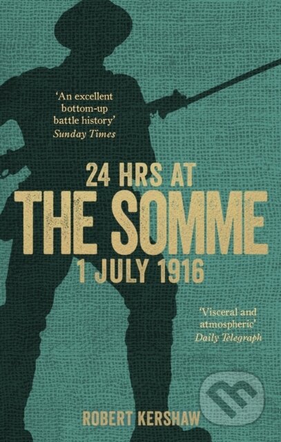 Kniha: 24 Hours at the Somme (Robert Kershaw). WH Allen, 2017 Kniha: 24 Hours at the Somme (Robert Kershaw). WH Allen, 2017
