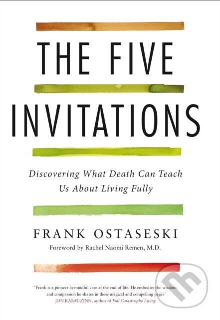 Kniha: The Five Invitations (Frank Ostaseski). Bluebird, 2017 Kniha: The Five Invitations (Frank Ostaseski). Bluebird, 2017