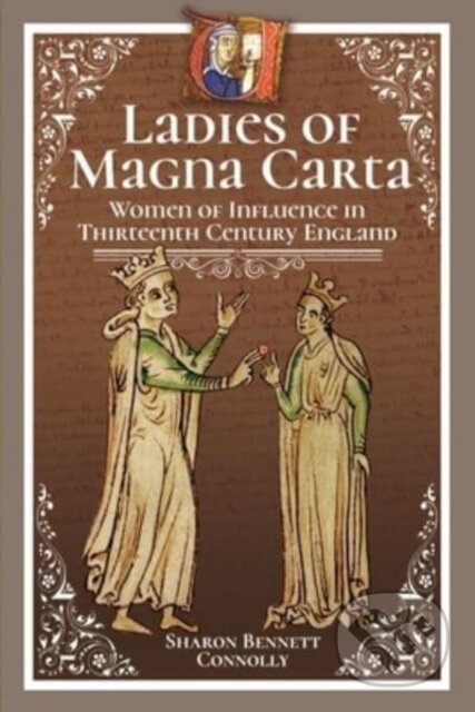 Kniha: Ladies of Magna Carta (Sharon Bennett Connolly). Pen & Sword History, 2021 Kniha: Ladies of Magna Carta (Sharon Bennett Connolly). Pen & Sword History, 2021