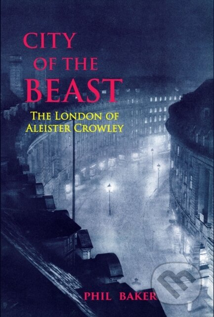 Kniha: City of the Beast (Phil Baker a Timothy D'arch Smith). Strange Attractor, 2021 Kniha: City of the Beast (Phil Baker a Timothy D'arch Smith). Strange Attractor, 2021