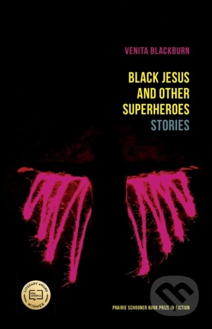 Kniha: Black Jesus and Other Superheroes – Stories (Venita Blackburn). University of Nebraska Press, 2017 Kniha: Black Jesus and Other Superheroes – Stories (Venita Blackburn). University of Nebraska Press, 2017