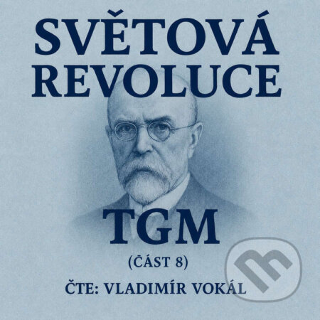 Audiokniha: Světová revoluce - část 8 (Tomáš Garrigue Masaryk). MplusV, 2026 Audiokniha: Světová revoluce - část 8 (Tomáš Garrigue Masaryk). MplusV, 2026