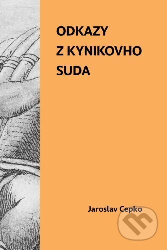 Kniha: Odkazy z kynikovho suda (Jaroslav Cepko). Horská lucerna, 2026 Kniha: Odkazy z kynikovho suda (Jaroslav Cepko). Horská lucerna, 2026