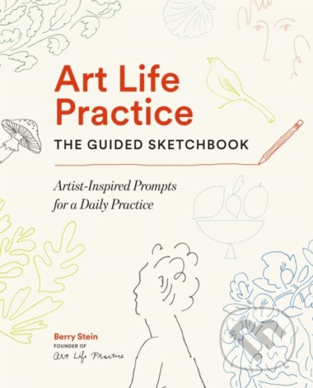 Kniha: Art Life Practice: The Guided Sketchbook (Berry Stein). Workman Publishing, 2026 Kniha: Art Life Practice: The Guided Sketchbook (Berry Stein). Workman Publishing, 2026
