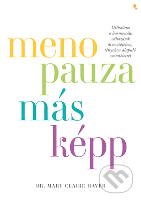 Kniha: Menopauza másképp (Mary Claire Haver). Jaffa Kiadó, 2025 Kniha: Menopauza másképp (Mary Claire Haver). Jaffa Kiadó, 2025