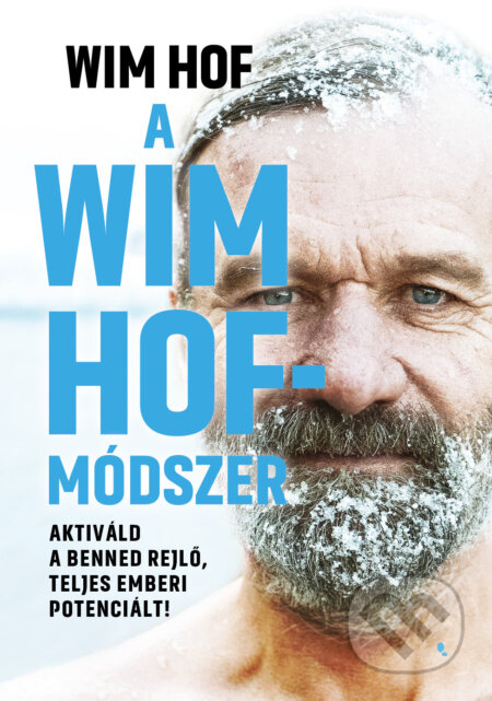 Kniha: A Wim Hof-módszer (Wim Hof). Jaffa Kiadó, 2022 Kniha: A Wim Hof-módszer (Wim Hof). Jaffa Kiadó, 2022
