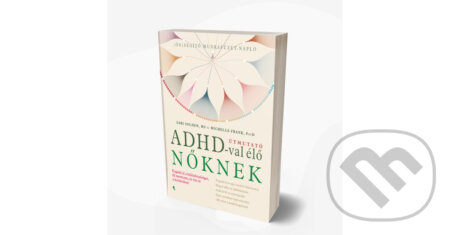 Kniha: Útmutató ADHD-val élő nőknek (Sari Solden a Michelle Frank). Jaffa Kiadó, 2022 Kniha: Útmutató ADHD-val élő nőknek (Sari Solden a Michelle Frank). Jaffa Kiadó, 2022