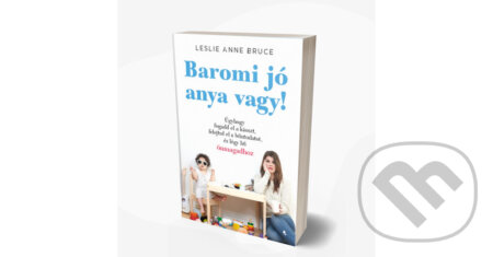Kniha: Baromi jó anya vagy! (Leslie Anne Bruce). Jaffa Kiadó, 2022 Kniha: Baromi jó anya vagy! (Leslie Anne Bruce). Jaffa Kiadó, 2022