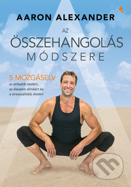 Kniha: Az összehangolás módszere (Aaron Alexander). Jaffa Kiadó, 2023 Kniha: Az összehangolás módszere (Aaron Alexander). Jaffa Kiadó, 2023