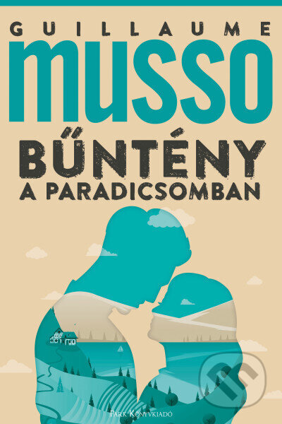 Kniha: Bűntény a Paradicsomban (Guillaume Musso). Park Könyvkiadó Kft. Kniha: Bűntény a Paradicsomban (Guillaume Musso). Park Könyvkiadó Kft.