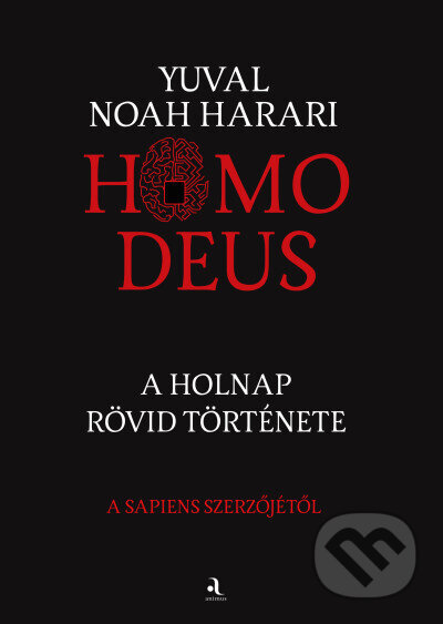 Kniha: Homo deus (Yuval Noah Harari). Animus Kiadó, 2022 Kniha: Homo deus (Yuval Noah Harari). Animus Kiadó, 2022