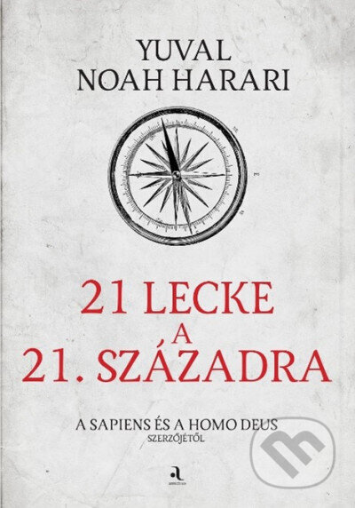 Kniha: 21 lecke a 21. századra (Yuval Noah Harari). Animus Kiadó, 2022 Kniha: 21 lecke a 21. századra (Yuval Noah Harari). Animus Kiadó, 2022