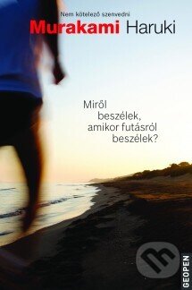 Kniha: Miről beszélek, amikor futásról beszélek? (Haruki Murakami). Geopen Könyvkiadó Kft., 2025 Kniha: Miről beszélek, amikor futásról beszélek? (Haruki Murakami). Geopen Könyvkiadó Kft., 2025