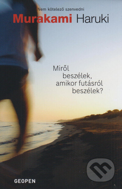 Kniha: Miről beszélek, amikor futásról beszélek? (Haruki Murakami). Geopen Könyvkiadó Kft., 2025 Kniha: Miről beszélek, amikor futásról beszélek? (Haruki Murakami). Geopen Könyvkiadó Kft., 2025