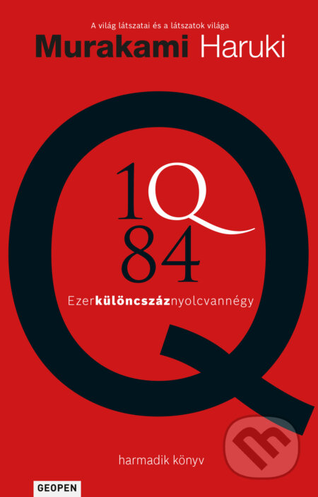 Kniha: 1Q84 III. (Geopen-magyar) (Haruki Murakami). Geopen Könyvkiadó Kft., 2026 Kniha: 1Q84 III. (Geopen-magyar) (Haruki Murakami). Geopen Könyvkiadó Kft., 2026