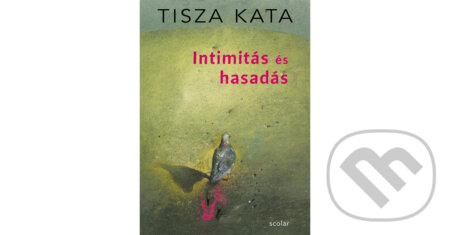Kniha: Intimitás és hasadás (Kata Tisza). Scolar Kiadó, 2025 Kniha: Intimitás és hasadás (Kata Tisza). Scolar Kiadó, 2025