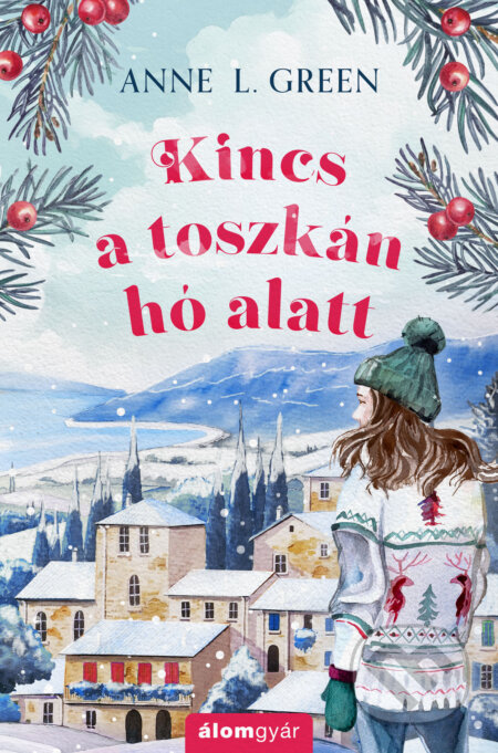 Kniha: Kincs a toszkán hó alatt (Anne L. Green). Álomgyár Kiadó, 2025 Kniha: Kincs a toszkán hó alatt (Anne L. Green). Álomgyár Kiadó, 2025