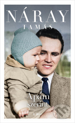 Kniha: Apám szerint (Tamás Náray). Libri Könyvkiadó, 2024 Kniha: Apám szerint (Tamás Náray). Libri Könyvkiadó, 2024