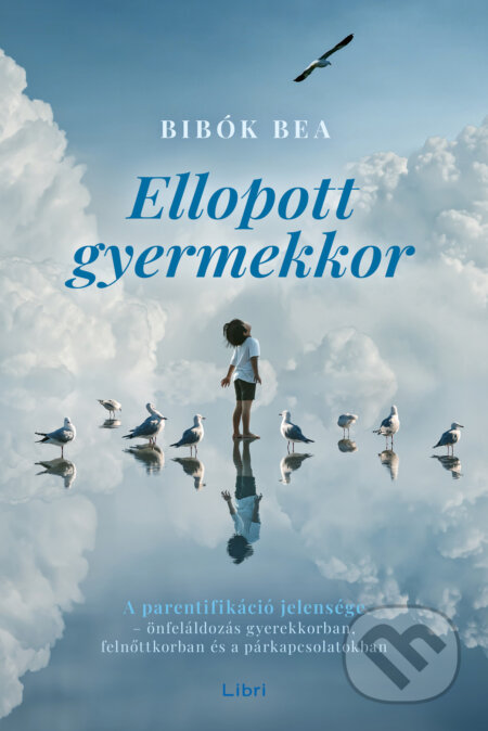 Kniha: Ellopott gyermekkor (Bea Bibók). Libri Könyvkiadó, 2026 Kniha: Ellopott gyermekkor (Bea Bibók). Libri Könyvkiadó, 2026