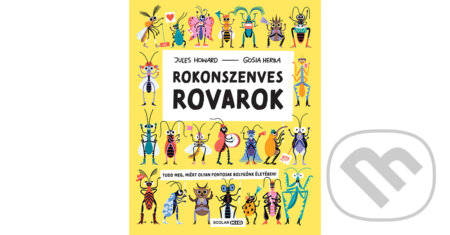 Kniha: Rokonszenves rovarok (Jules Howard a Gosia Herba). Scolar Kiadó, 2024 Kniha: Rokonszenves rovarok (Jules Howard a Gosia Herba). Scolar Kiadó, 2024