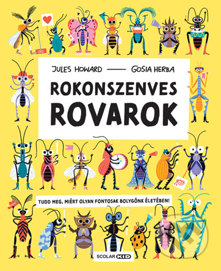 Kniha: Rokonszenves rovarok (Jules Howard a Gosia Herba). Scolar Kiadó, 2024 Kniha: Rokonszenves rovarok (Jules Howard a Gosia Herba). Scolar Kiadó, 2024
