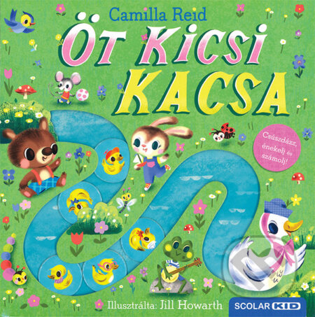 Kniha: Öt kicsi kacsa (Camilla Reid). Scolar Kiadó, 2024 Kniha: Öt kicsi kacsa (Camilla Reid). Scolar Kiadó, 2024