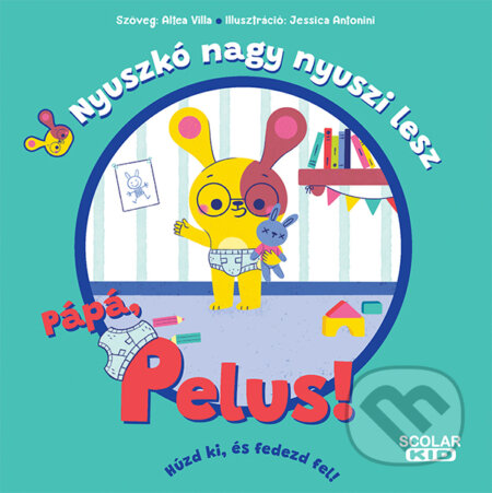 Kniha: Nyuszkó nagy nyuszi lesz - Pápá, pelus! (Altea Villa). Scolar Kiadó, 2024 Kniha: Nyuszkó nagy nyuszi lesz - Pápá, pelus! (Altea Villa). Scolar Kiadó, 2024