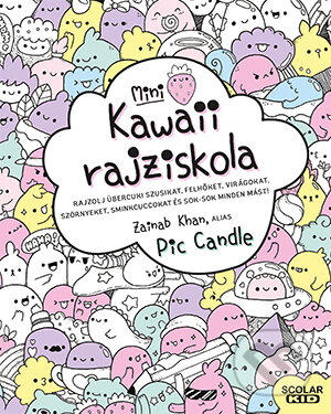 Kniha: Kawaii rajziskola - mini (Zainab Khan (Pic Candle)). Scolar Kiadó, 2023 Kniha: Kawaii rajziskola - mini (Zainab Khan (Pic Candle)). Scolar Kiadó, 2023