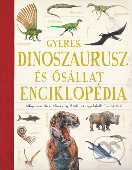 Kniha: Gyerek dinoszaurusz- és ősállat-enciklopédia (Emma Marriott a Jon Richards). Scolar Kiadó, 2017 Kniha: Gyerek dinoszaurusz- és ősállat-enciklopédia (Emma Marriott a Jon Richards). Scolar Kiadó, 2017