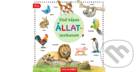 Kniha: Első képes állatlexikonom (Scolar Kiadó). Scolar Kiadó, 2024 Kniha: Első képes állatlexikonom (Scolar Kiadó). Scolar Kiadó, 2024