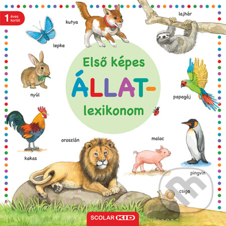 Kniha: Első képes állatlexikonom (Scolar Kiadó). Scolar Kiadó, 2024 Kniha: Első képes állatlexikonom (Scolar Kiadó). Scolar Kiadó, 2024