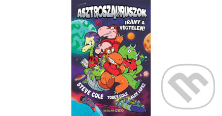 Kniha: Asztroszauruszok – Irány a végtelen! (Steve Cole a Tobey Cole). Scolar Kiadó, 2026 Kniha: Asztroszauruszok – Irány a végtelen! (Steve Cole a Tobey Cole). Scolar Kiadó, 2026