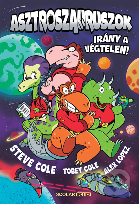 Kniha: Asztroszauruszok – Irány a végtelen! (Steve Cole a Tobey Cole). Scolar Kiadó, 2026 Kniha: Asztroszauruszok – Irány a végtelen! (Steve Cole a Tobey Cole). Scolar Kiadó, 2026