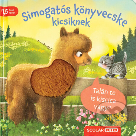Kniha: Simogatós könyvecske kicsiknek – Talán te is kiscica vagy? (Kathrin Lena Orso). Scolar Kiadó, 2025 Kniha: Simogatós könyvecske kicsiknek – Talán te is kiscica vagy? (Kathrin Lena Orso). Scolar Kiadó, 2025