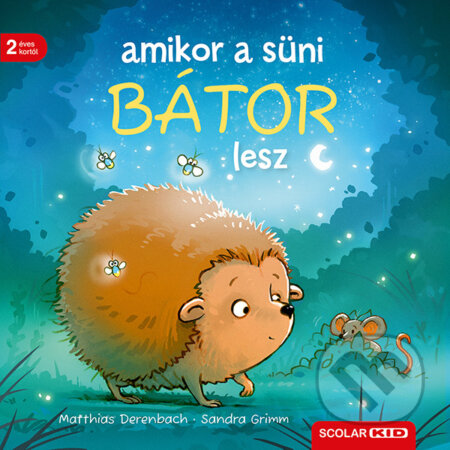 Kniha: Amikor a süni bátor lesz (Sandra Grimm). Scolar Kiadó, 2026 Kniha: Amikor a süni bátor lesz (Sandra Grimm). Scolar Kiadó, 2026