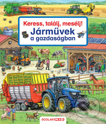 Kniha: Keress, találj, mesélj! Járművek a gazdaságban (Susanne Gernhäuser). Scolar Kiadó, 2025 Kniha: Keress, találj, mesélj! Járművek a gazdaságban (Susanne Gernhäuser). Scolar Kiadó, 2025