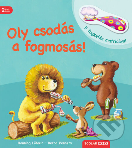 Kniha: Oly csodás a fogmosás (Henning Löhlein a Bernd Penners). Scolar Kiadó, 2026 Kniha: Oly csodás a fogmosás (Henning Löhlein a Bernd Penners). Scolar Kiadó, 2026
